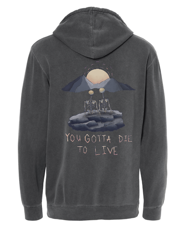 You Gotta Die to Live Hoodie