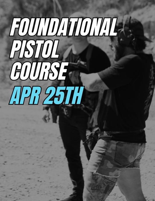 April 25th | Foundational Pistol Course