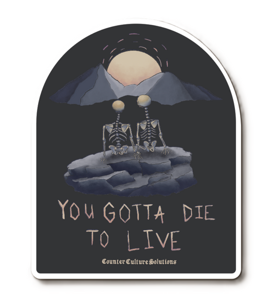 *NEW* You Gotta Die to Live Sticker